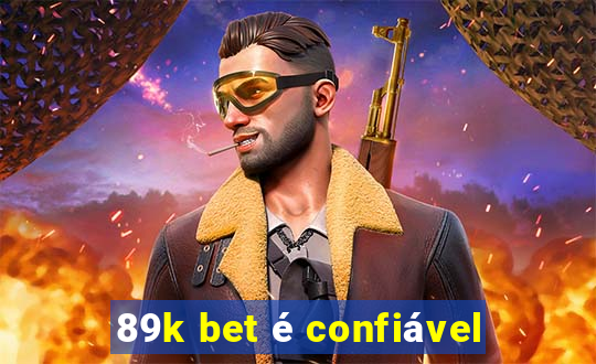 89k bet é confiável